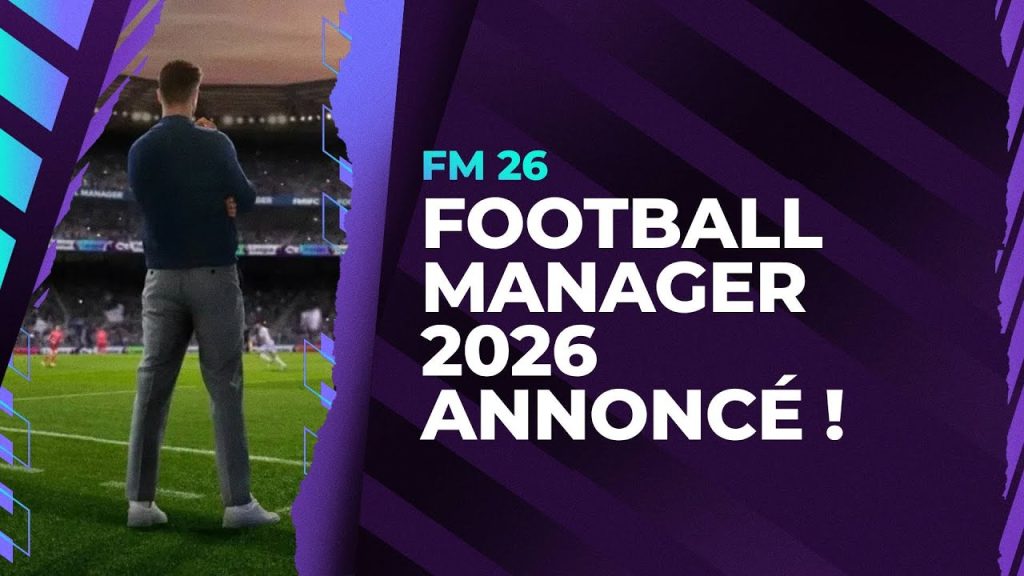 Football Manager 26 : Découvrez toutes les nouveautés et informations essentielles !
